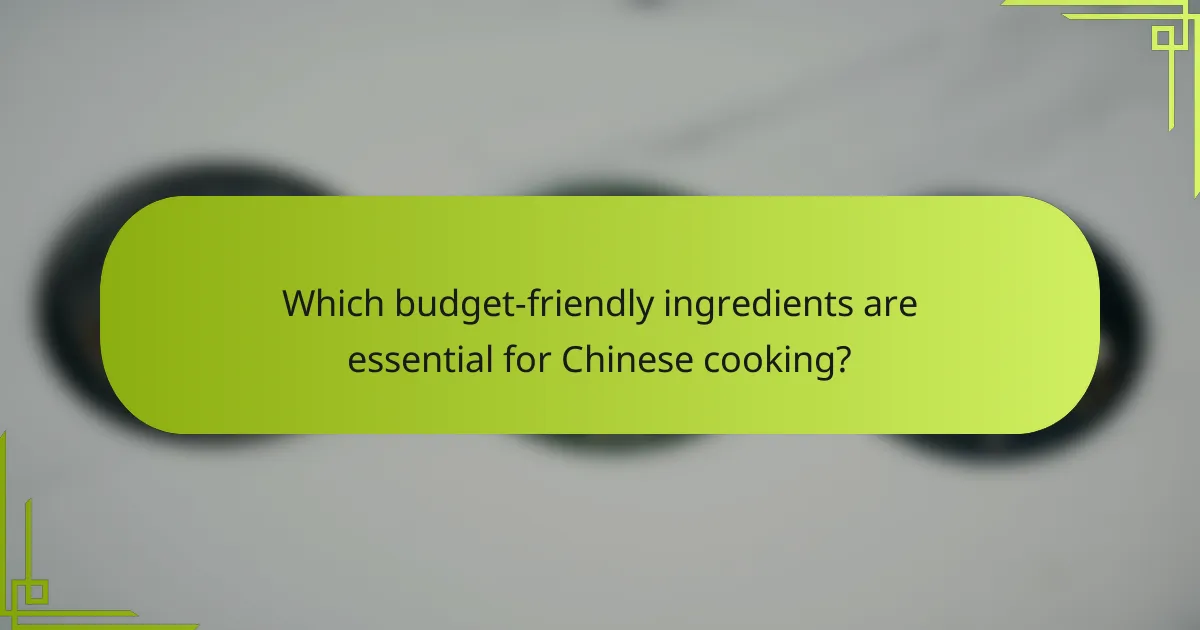 Which budget-friendly ingredients are essential for Chinese cooking?